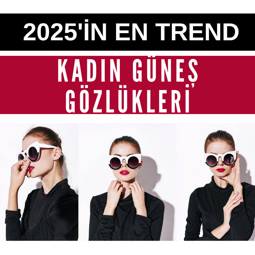 2025'in En Trend Kadın Güneş Gözlüğü Modelleri