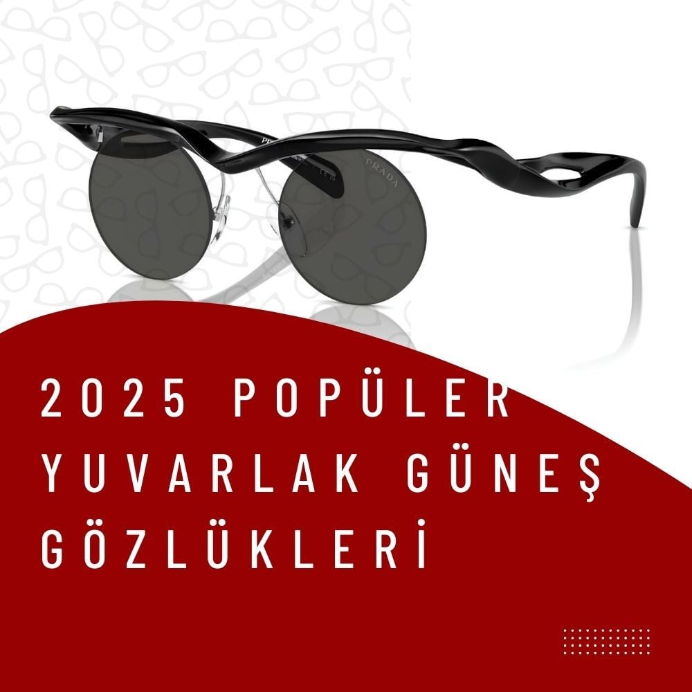 2025'in En Popüler Yuvarlak Güneş Gözlükleri